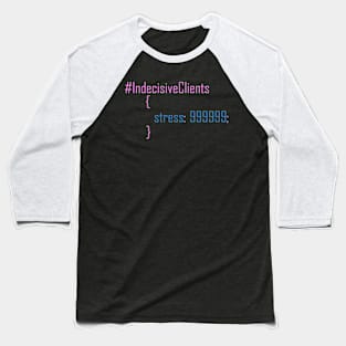 Funny CSS code about indecisive clients. Baseball T-Shirt